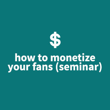 How To Monetize Your Fan Base (Seminar)